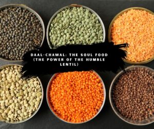 Daal-Chawal: The Soul Food (The Power of the Humble Lentil)