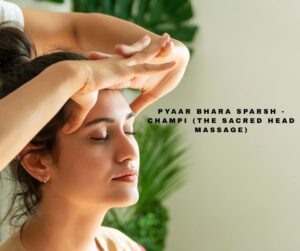 Pyaar Bhara Sparsh - Champi (The Sacred Head Massage)
