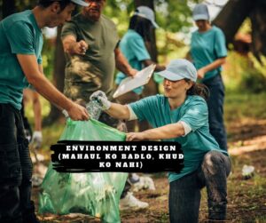 Environment Design (Mahaul Ko Badlo, Khud Ko Nahi)