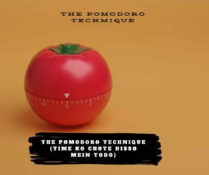 The Pomodoro Technique (Time Ko Chote Hisso Mein Todo)
