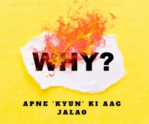 Apne 'Kyun' Ki Aag Jalao (Ignite Your Deepest 'Why')