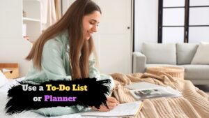 Use a To-Do List or Planner