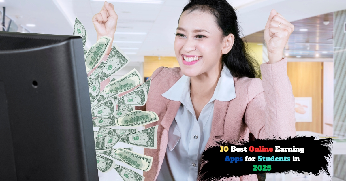 10 Best Online Earning Apps for Students in 2025