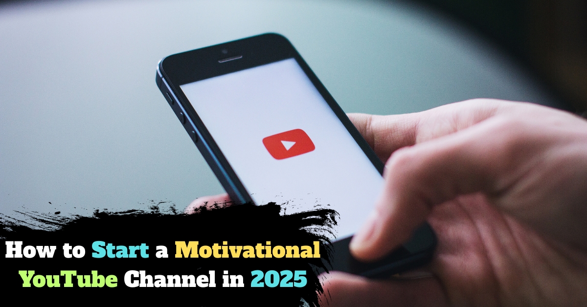 How to Start a Motivational YouTube Channel in 2025