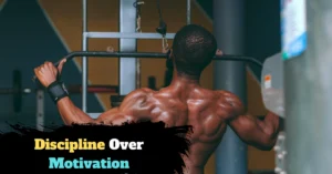 Discipline Over Motivation