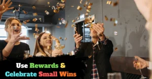 Use Rewards & Celebrate Small Wins